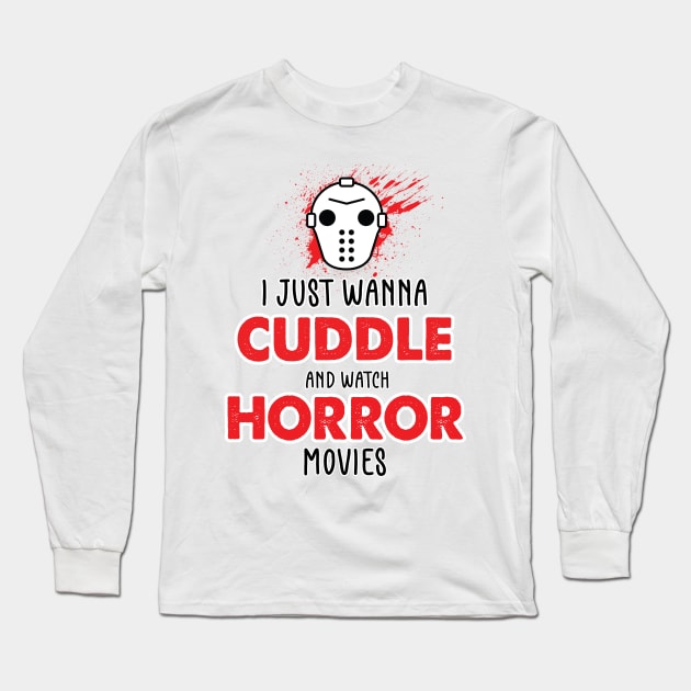 I Just Want To Cuddle And Watch Horror Movies - Popcorn Want To Cuddle And Watch Horror - Scary Funny Halloween With Pumpkin Long Sleeve T-Shirt by WassilArt